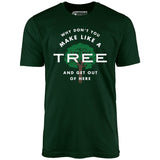 Why Don't You Make Like a Tree and Get Out of Here - Unisex T-Shirt