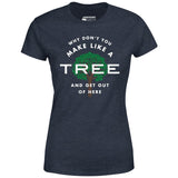 Why Don't You Make Like a Tree and Get Out of Here - Women's T-Shirt