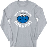 Why You Delete Cookies? - Long Sleeve T-Shirt