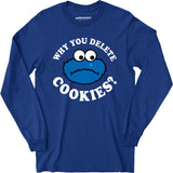 Why You Delete Cookies? - Long Sleeve T-Shirt