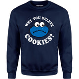 Why You Delete Cookies? - Unisex Sweatshirt
