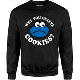 Why You Delete Cookies? - Unisex Sweatshirt