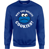 Why You Delete Cookies? - Unisex Sweatshirt