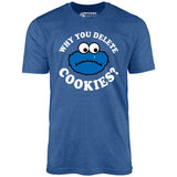 Why You Delete Cookies? - Unisex T-Shirt