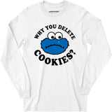 Why You Delete Cookies? - Long Sleeve T-Shirt