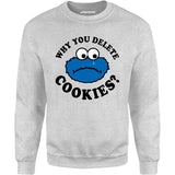 Why You Delete Cookies? - Unisex Sweatshirt