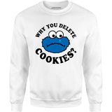 Why You Delete Cookies? - Unisex Sweatshirt