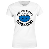 Why You Delete Cookies? - Women's T-Shirt