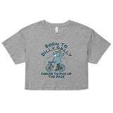 Born To Dilly Dally Forced To Pick Up The Pace Women's Crop Tee