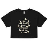 No, My Ducks Are Certainly Not In A Row Women's Crop Tee