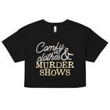 Comfy Clothes & Murder Shows Women's Crop Tee