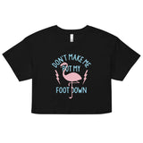 Don't Make Me Put My Foot Down Women's Crop Tee