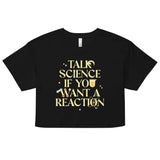 Talk Science If You Want A Reaction Women's Crop Tee