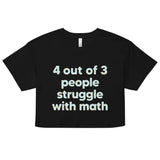 4 Out Of 3 People Struggle With Math Women's Crop Tee