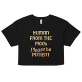 Human From The 1900's Please Be Patient Women's Crop Tee