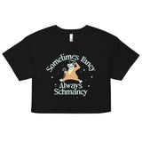 Sometimes Fancy Always Schmancy Women's Crop Tee