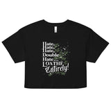 Hate, Hate, Hate, Double Hate. Loathe Entirely! Women's Crop Tee