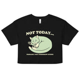 Not Today Probably Not Tomorrow Either Women's Crop Tee