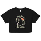 I May Forgive You But My Cat Won't Women's Crop Tee