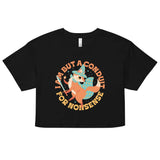 I Am But A Conduit For Nonsense Women's Crop Tee
