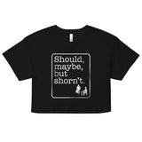 Should, Maybe, But Shorn't Women's Crop Tee