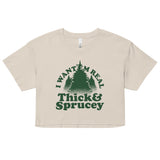 I Want 'Em Real Thick And Sprucey Women's Crop Tee