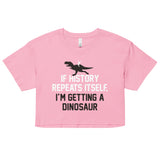 If History Repeats Itself, I'm Getting A Dinosaur Women's Crop Tee