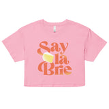 Say La Brie Women's Crop Tee