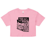This Is The Way We Talk In Tuscon Arizonia Women's Crop Tee
