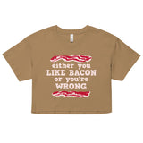 Either You Like Bacon Or You're Wrong Women's Crop Tee
