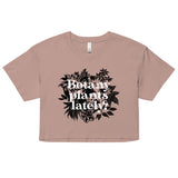 Botany Plants Lately? Women's Crop Tee