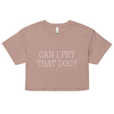 Can I Pet That Dog? Women's Crop Tee