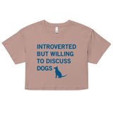 Introverted But Willing To Discuss Dogs Women's Crop Tee