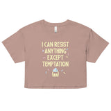 I Can Resist Anything Except Temptation Women's Crop Tee