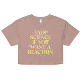 Talk Science If You Want A Reaction Women's Crop Tee