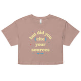 But Did You Cite Your Sources Women's Crop Tee