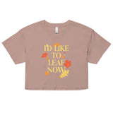 I'd Like To Leaf Now Women's Crop Tee