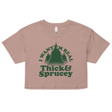 I Want 'Em Real Thick And Sprucey Women's Crop Tee