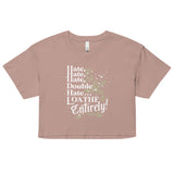 Hate, Hate, Hate, Double Hate. Loathe Entirely! Women's Crop Tee