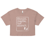 Should, Maybe, But Shorn't Women's Crop Tee