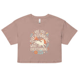 Are You Overthinking What I'm Overthinking? Women's Crop Tee