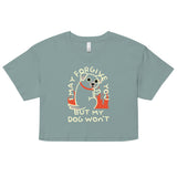 I May Forgive You But My Dog Won't Women's Crop Tee