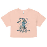 Born To Dilly Dally Forced To Pick Up The Pace Women's Crop Tee