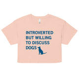 Introverted But Willing To Discuss Dogs Women's Crop Tee
