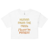 Human From The 1900's Please Be Patient Women's Crop Tee