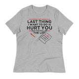 The Last Thing I Want To Do Is Hurt You Women's Signature Tee