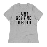 I Ain't Got Time To Bleed Women's Signature Tee