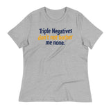 Triple Negatives Don't Not Bother Me None Women's Signature Tee