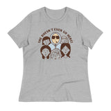 She Doesn't Even Go Here! Women's Signature Tee