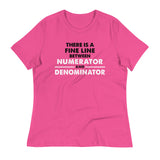 There Is A Fine Line Between Numerator And Denominator Women's Signature Tee